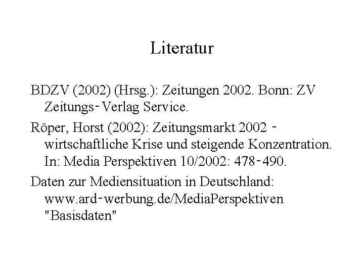 Literatur BDZV (2002) (Hrsg. ): Zeitungen 2002. Bonn: ZV Zeitungs‑Verlag Service. Röper, Horst (2002):