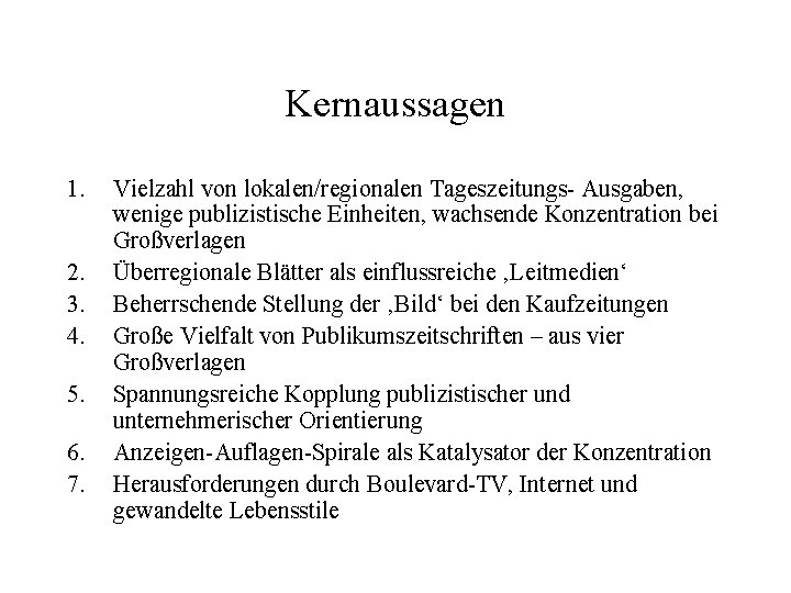 Kernaussagen 1. 2. 3. 4. 5. 6. 7. Vielzahl von lokalen/regionalen Tageszeitungs- Ausgaben, wenige