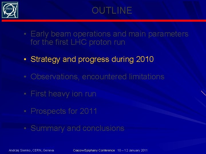 OUTLINE • Early beam operations and main parameters for the first LHC proton run