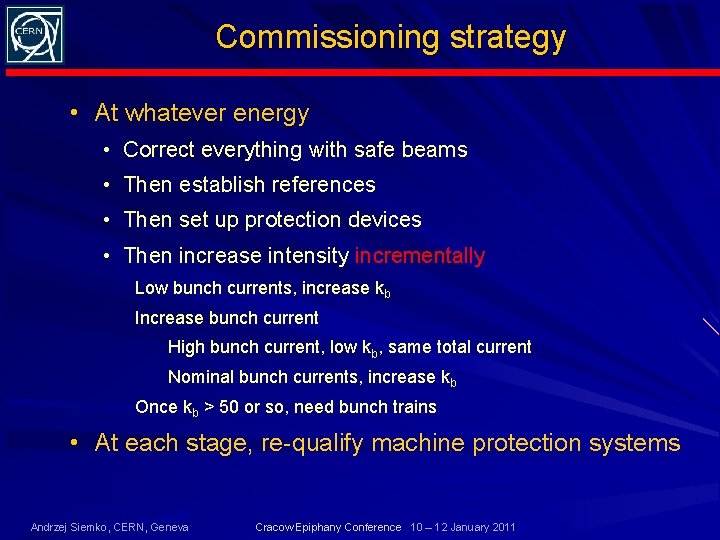 Commissioning strategy • At whatever energy • Correct everything with safe beams • Then