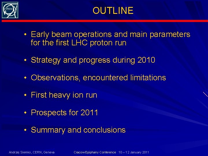 OUTLINE • Early beam operations and main parameters for the first LHC proton run