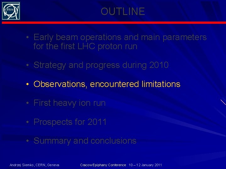 OUTLINE • Early beam operations and main parameters for the first LHC proton run