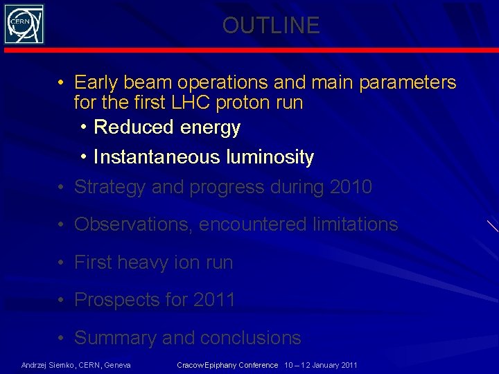 OUTLINE • Early beam operations and main parameters for the first LHC proton run