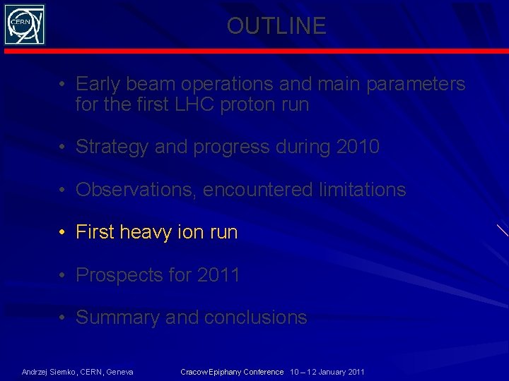 OUTLINE • Early beam operations and main parameters for the first LHC proton run