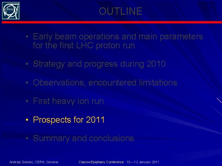 OUTLINE • Early beam operations and main parameters for the first LHC proton run