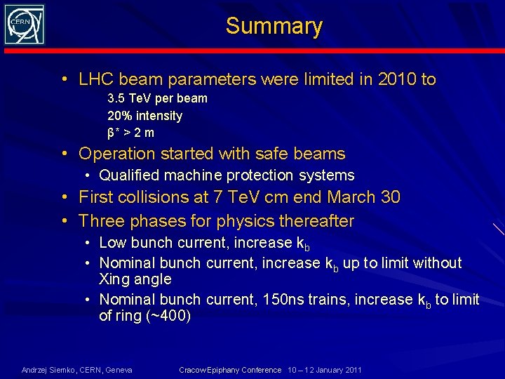Summary • LHC beam parameters were limited in 2010 to 3. 5 Te. V