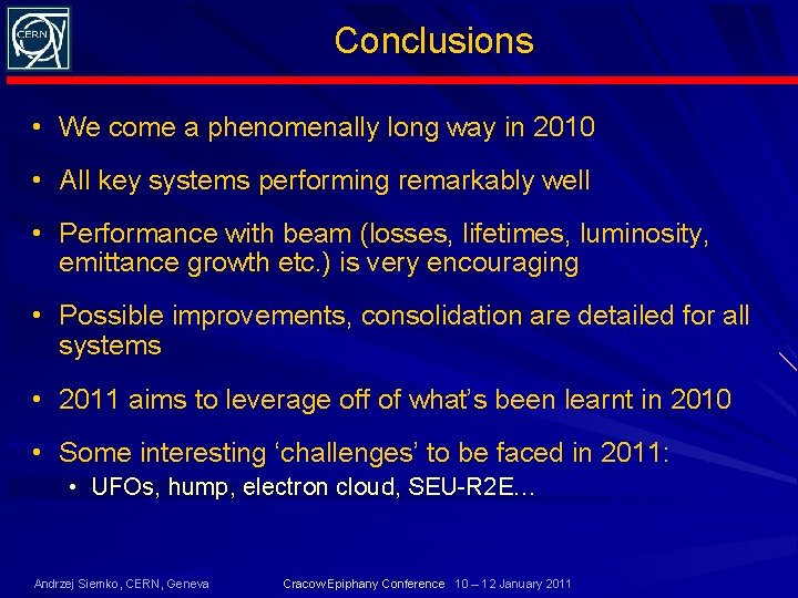 Conclusions • We come a phenomenally long way in 2010 • All key systems