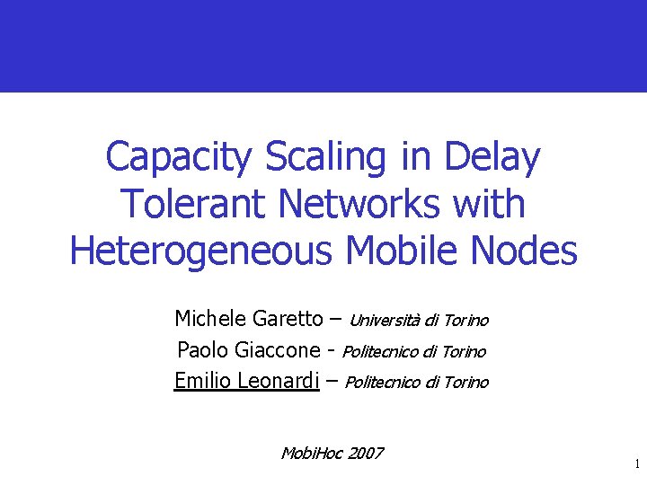 Capacity Scaling in Delay Tolerant Networks with Heterogeneous Mobile Nodes Michele Garetto – Università
