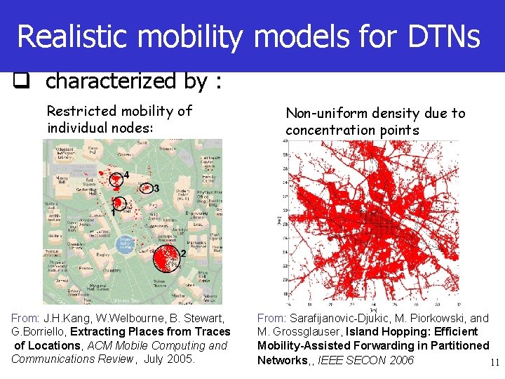 Realistic mobility models for DTNs q characterized by : Restricted mobility of individual nodes: