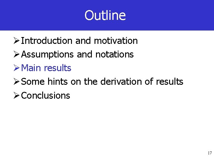 Outline Ø Introduction and motivation Ø Assumptions and notations Ø Main results Ø Some