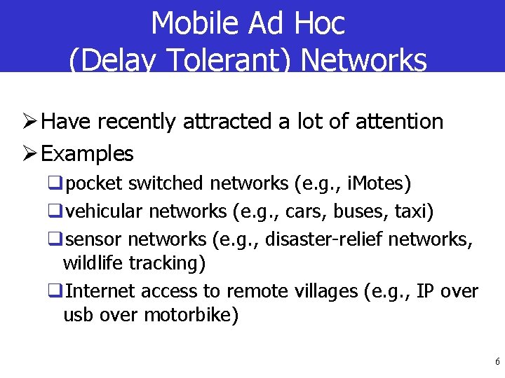Mobile Ad Hoc (Delay Tolerant) Networks Ø Have recently attracted a lot of attention