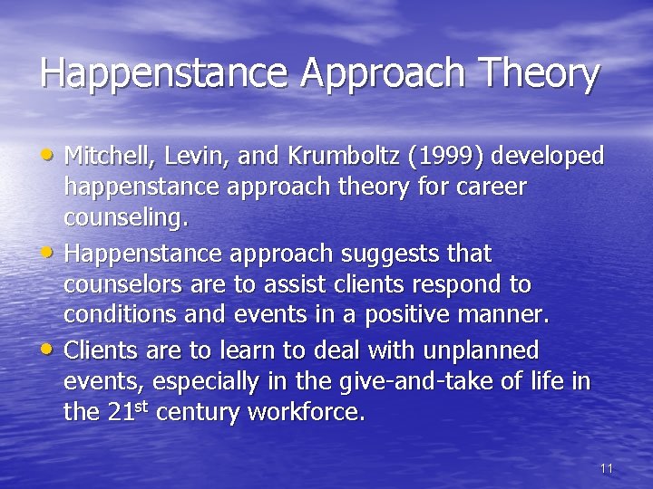 Happenstance Approach Theory • Mitchell, Levin, and Krumboltz (1999) developed • • happenstance approach