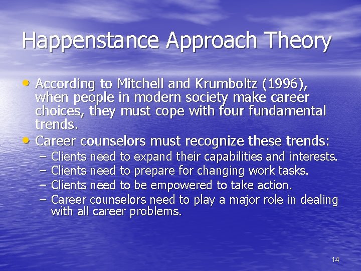 Happenstance Approach Theory • According to Mitchell and Krumboltz (1996), • when people in