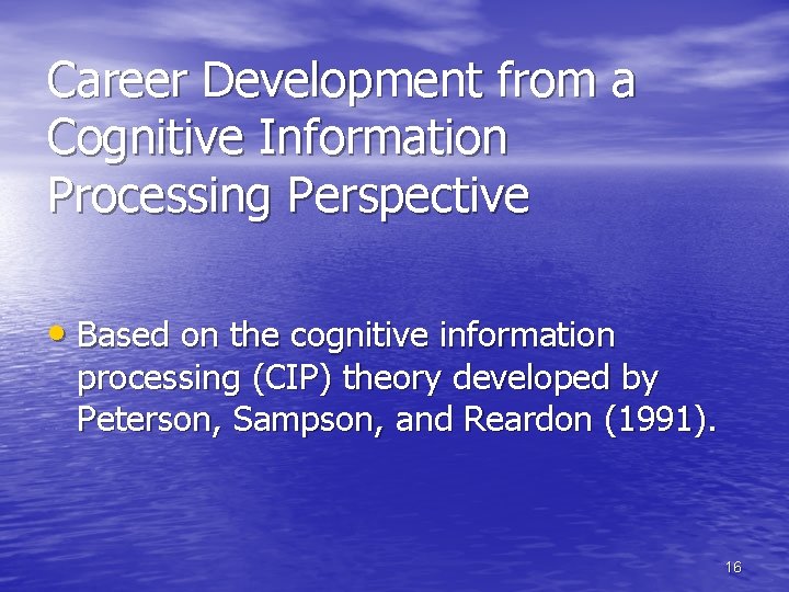 Career Development from a Cognitive Information Processing Perspective • Based on the cognitive information
