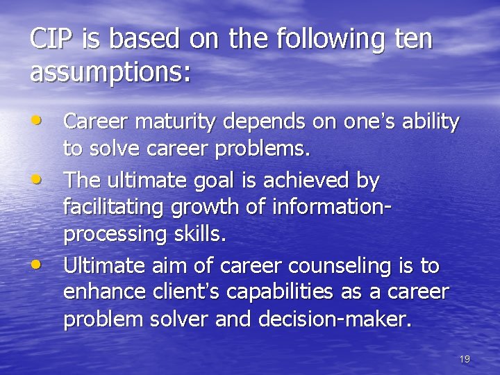 CIP is based on the following ten assumptions: • Career maturity depends on one’s