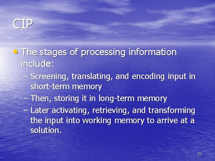 CIP • The stages of processing information include: – Screening, translating, and encoding input