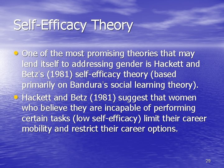 Self-Efficacy Theory • One of the most promising theories that may • lend itself