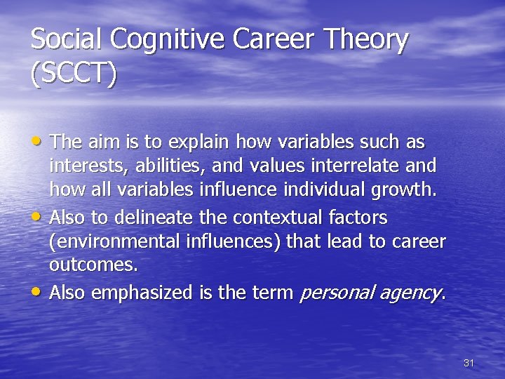 Social Cognitive Career Theory (SCCT) • The aim is to explain how variables such