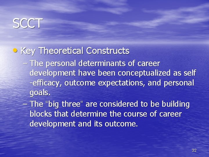 SCCT • Key Theoretical Constructs – The personal determinants of career development have been