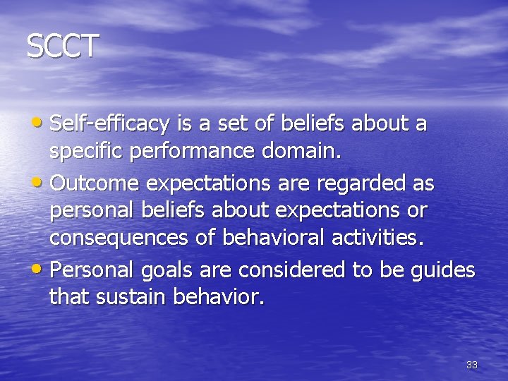SCCT • Self-efficacy is a set of beliefs about a specific performance domain. •