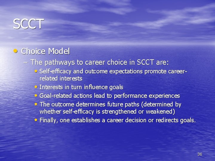 SCCT • Choice Model – The pathways to career choice in SCCT are: •