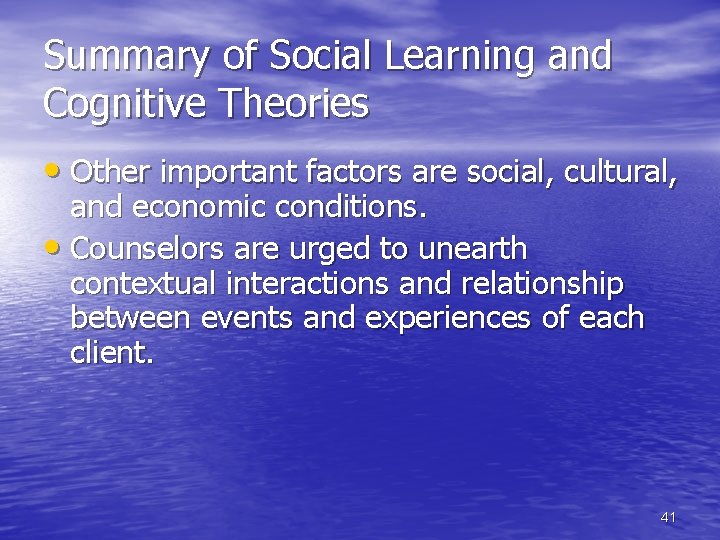 Summary of Social Learning and Cognitive Theories • Other important factors are social, cultural,
