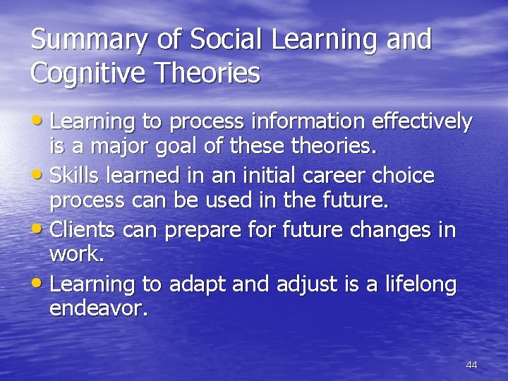 Summary of Social Learning and Cognitive Theories • Learning to process information effectively is