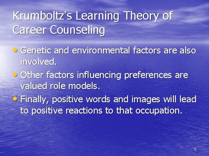 Krumboltz’s Learning Theory of Career Counseling • Genetic and environmental factors are also involved.