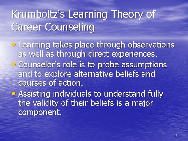 Krumboltz’s Learning Theory of Career Counseling • Learning takes place through observations as well