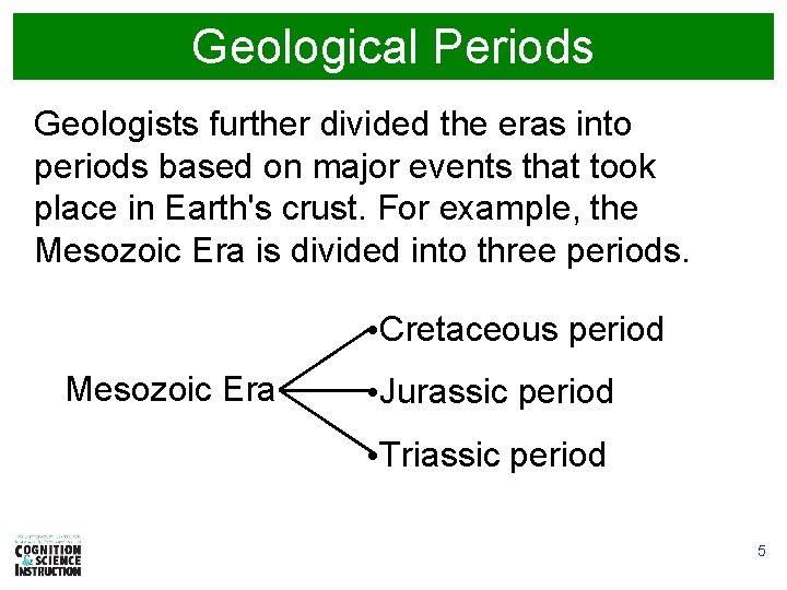 Geological Periods Geologists further divided the eras into periods based on major events that