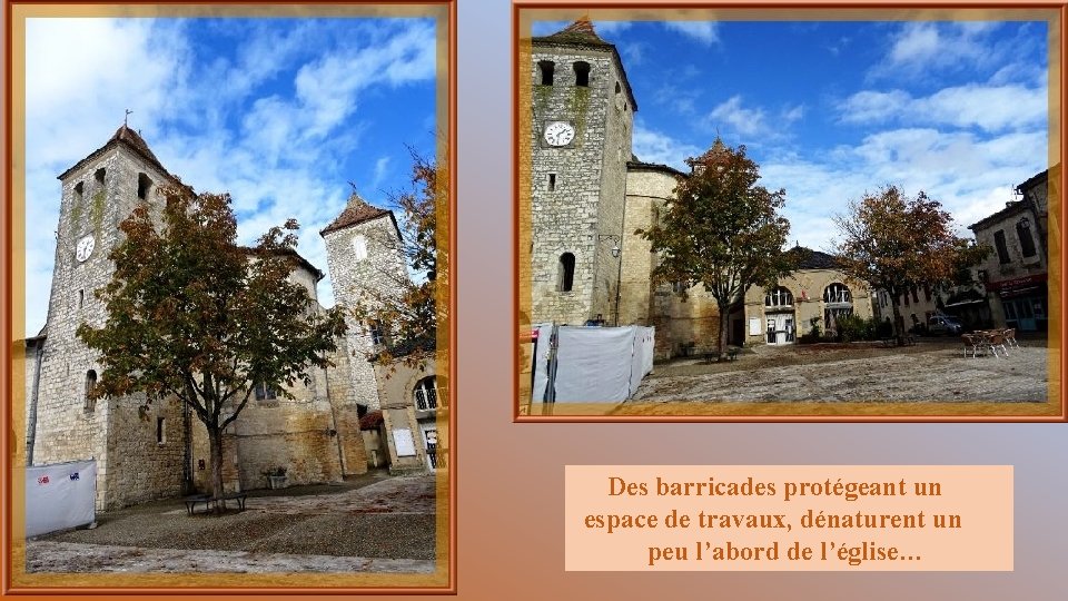 Des barricades protégeant un espace de travaux, dénaturent un peu l’abord de l’église… 