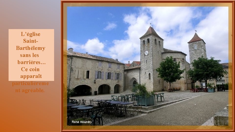 L’église Saint. Barthélemy sans les barrières… Ce coin apparaît particulièreme nt agréable. 