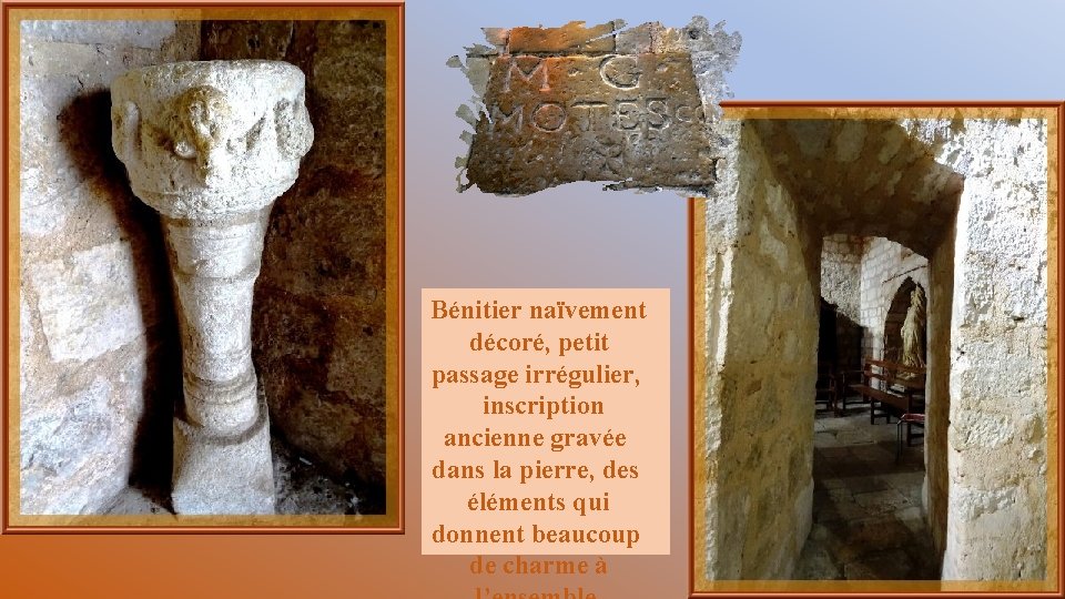 Bénitier naïvement décoré, petit passage irrégulier, inscription ancienne gravée dans la pierre, des éléments