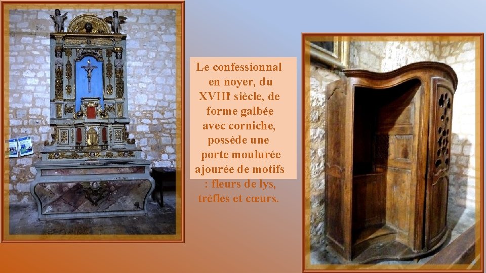 Le confessionnal en noyer, du XVIIIe siècle, de forme galbée avec corniche, possède une