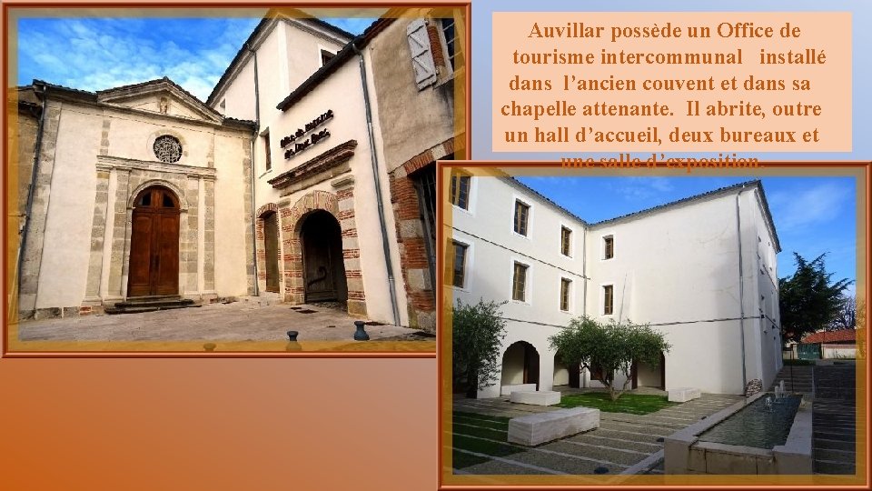 Auvillar possède un Office de tourisme intercommunal installé dans l’ancien couvent et dans sa