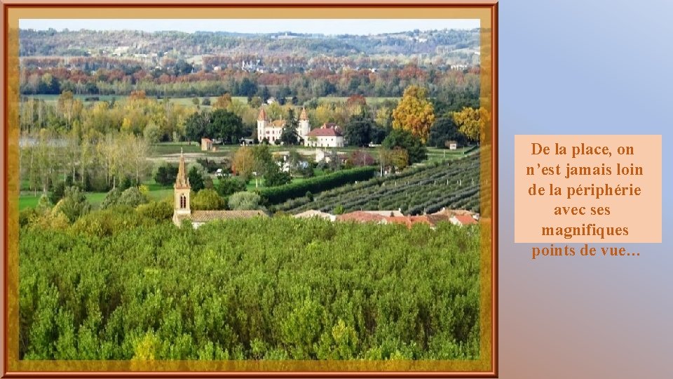 De la place, on n’est jamais loin de la périphérie avec ses magnifiques points