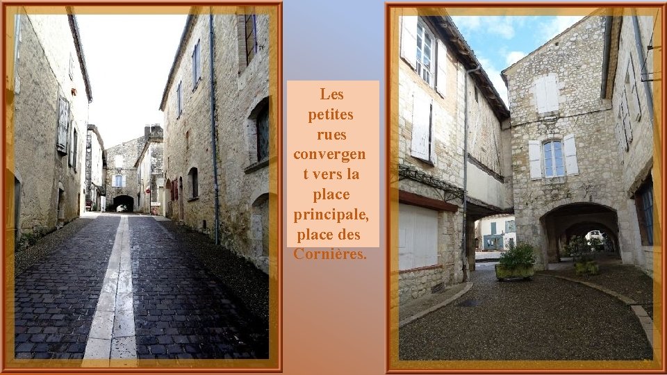 Les petites rues convergen t vers la place principale, place des Cornières. 