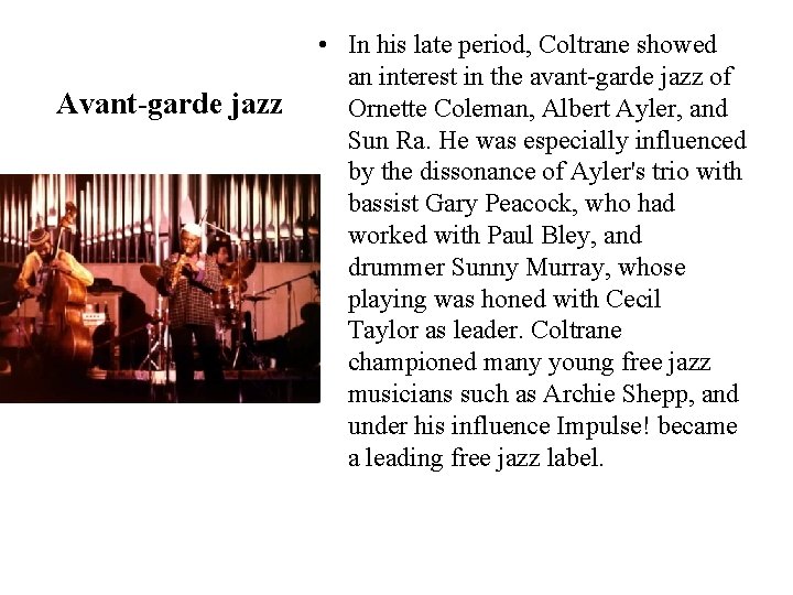 Avant-garde jazz • In his late period, Coltrane showed an interest in the avant-garde