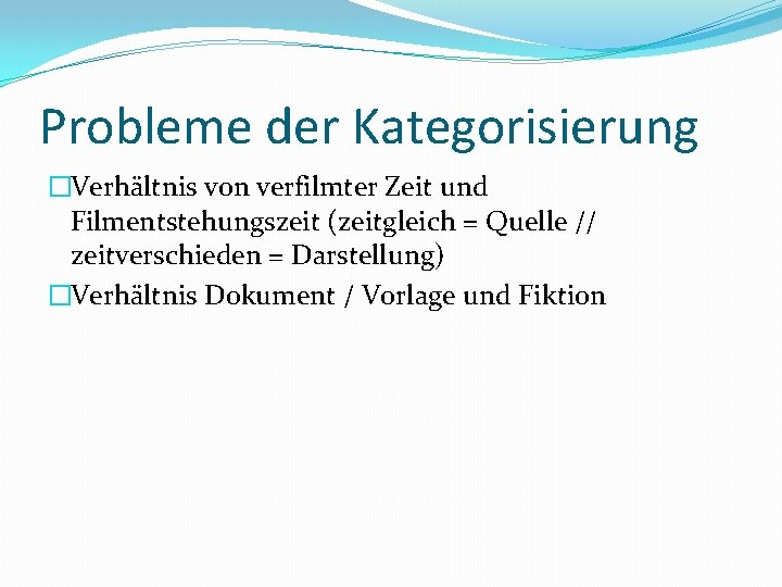 Probleme der Kategorisierung �Verhältnis von verfilmter Zeit und Filmentstehungszeit (zeitgleich = Quelle // zeitverschieden