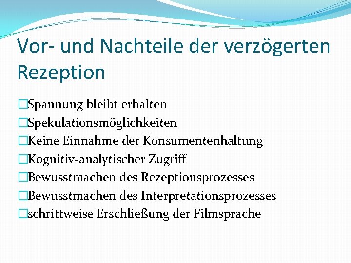 Vor- und Nachteile der verzögerten Rezeption �Spannung bleibt erhalten �Spekulationsmöglichkeiten �Keine Einnahme der Konsumentenhaltung