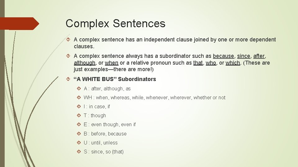 Complex Sentences A complex sentence has an independent clause joined by one or more