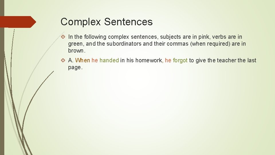 Complex Sentences In the following complex sentences, subjects are in pink, verbs are in