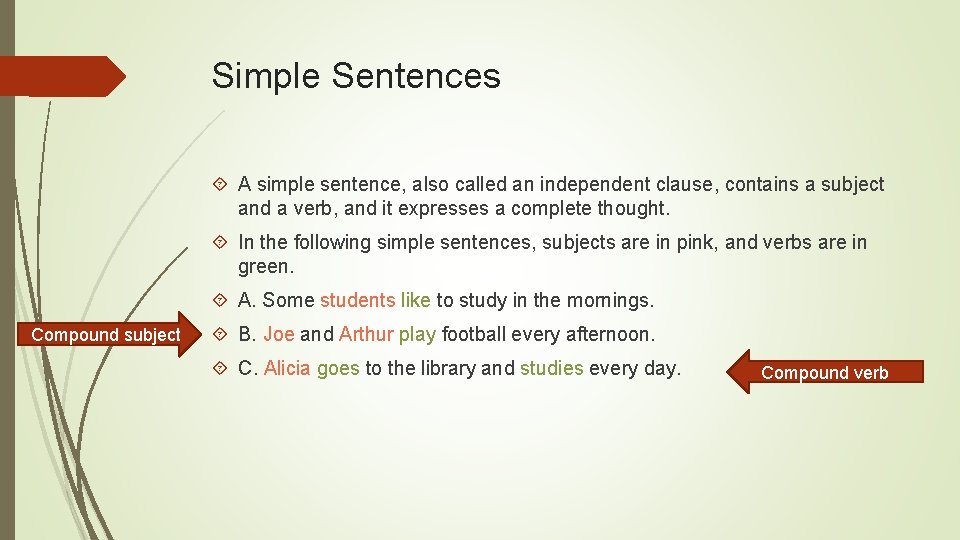Simple Sentences A simple sentence, also called an independent clause, contains a subject and