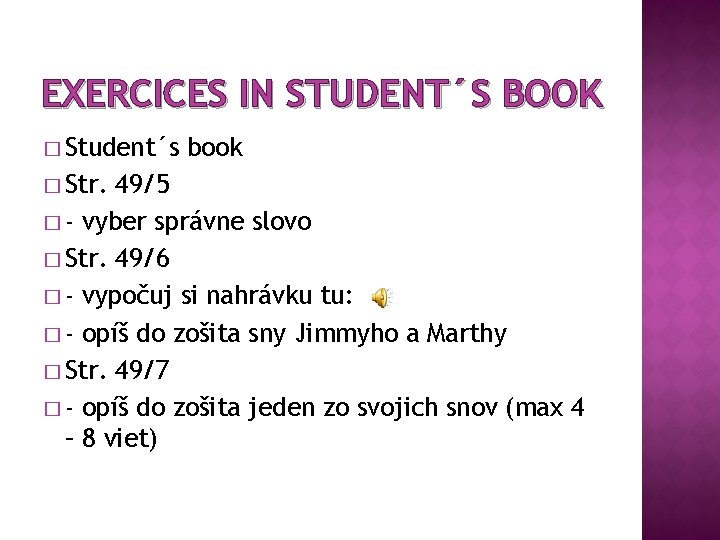 EXERCICES IN STUDENT´S BOOK � Student´s � Str. book 49/5 � - vyber správne EXERCICES IN STUDENT´S BOOK � Student´s � Str. book 49/5 � - vyber správne