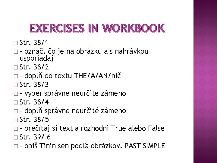 EXERCISES IN WORKBOOK � Str. 38/1 � - označ, čo je na obrázku a EXERCISES IN WORKBOOK � Str. 38/1 � - označ, čo je na obrázku a