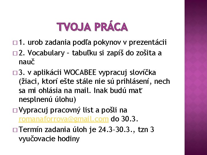 TVOJA PRÁCA � 1. urob zadania podľa pokynov v prezentácii � 2. Vocabulary – TVOJA PRÁCA � 1. urob zadania podľa pokynov v prezentácii � 2. Vocabulary –