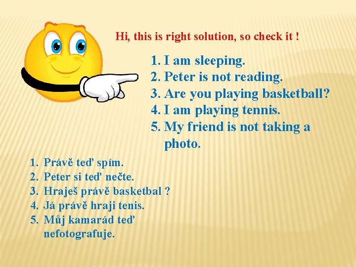 Hi, this is right solution, so check it ! 1. I am sleeping. 2.