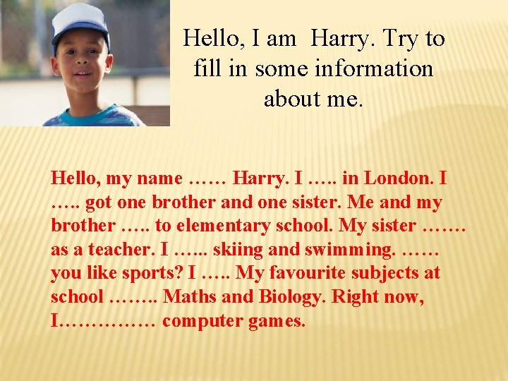 Hello, I am Harry. Try to fill in some information about me. Hello, my