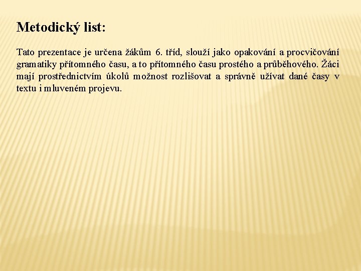 Metodický list: Tato prezentace je určena žákům 6. tříd, slouží jako opakování a procvičování