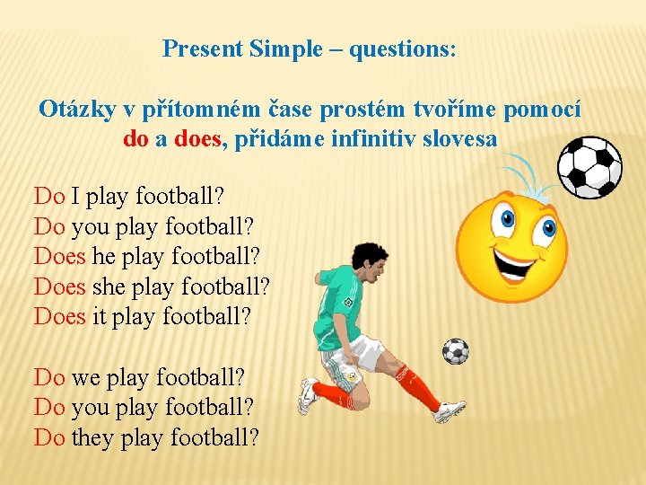 Present Simple – questions: Otázky v přítomném čase prostém tvoříme pomocí do a does,